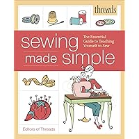Threads Sewing Made Simple: The Essential Guide to Teaching Yourself to Sew Threads Sewing Made Simple: The Essential Guide to Teaching Yourself to Sew Paperback Kindle Mass Market Paperback