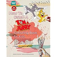 How To Catch A Tom & Jerry Colouring Book for Kids: (82 Pages) Second Edition How To Catch A Tom & Jerry Colouring Book for Kids: (82 Pages) Second Edition Paperback