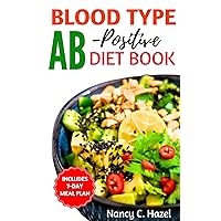 Blood Type AB-Positive Diet Book: Complete Guide to Delicious Recipes for Your Blood Type Optimal Health and Wellness Blood Type AB-Positive Diet Book: Complete Guide to Delicious Recipes for Your Blood Type Optimal Health and Wellness Kindle Paperback