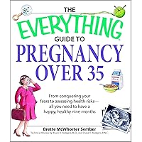Everything Guide to Pregnancy Over 35: From Conquering Your Fears to Assessing Health Risks--All You Need to Have a Happy, Healthy Nine Months (Everything: Parenting and Family) Everything Guide to Pregnancy Over 35: From Conquering Your Fears to Assessing Health Risks--All You Need to Have a Happy, Healthy Nine Months (Everything: Parenting and Family) Paperback Kindle