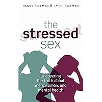 The Stressed Sex: Uncovering the Truth About Men, Women, and Mental Health The Stressed Sex: Uncovering the Truth About Men, Women, and Mental Health Kindle Hardcover Paperback