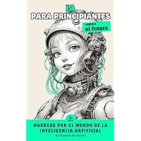 Inteligencia artificial para principiantes (Spanish Edition) Inteligencia artificial para principiantes (Spanish Edition) Kindle Paperback