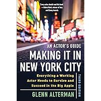 An Actor's Guide―Making It in New York City, Third Edition: Everything a Working Actor Needs to Survive and Succeed in the Big Apple An Actor's Guide―Making It in New York City, Third Edition: Everything a Working Actor Needs to Survive and Succeed in the Big Apple Paperback Kindle