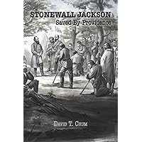 Stonewall Jackson: Saved By Providence Stonewall Jackson: Saved By Providence Kindle Paperback