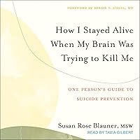 How I Stayed Alive When My Brain Was Trying to Kill Me: One Person's Guide to Suicide Prevention How I Stayed Alive When My Brain Was Trying to Kill Me: One Person's Guide to Suicide Prevention Audible Audiobook Kindle Paperback Hardcover Audio CD
