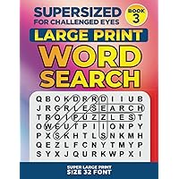 SUPERSIZED FOR CHALLENGED EYES, Book 3: Super Large Print Word Search Puzzles (SUPERSIZED FOR CHALLENGED EYES Super Large Print Word Search Puzzles) SUPERSIZED FOR CHALLENGED EYES, Book 3: Super Large Print Word Search Puzzles (SUPERSIZED FOR CHALLENGED EYES Super Large Print Word Search Puzzles) Paperback