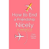 How to End a Friendship Nicely: An Approach for Highly Sensitive People How to End a Friendship Nicely: An Approach for Highly Sensitive People Kindle Paperback