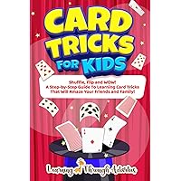 Card Tricks For Kids: Shuffle, Flip and WOW! A Step-by-Step Guide To Learning Card Tricks That Will Amaze Your Friends And Family! (Fun Tricks) Card Tricks For Kids: Shuffle, Flip and WOW! A Step-by-Step Guide To Learning Card Tricks That Will Amaze Your Friends And Family! (Fun Tricks) Paperback Kindle