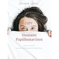 HPV - Humane Papillomaviren: Was Sie schon immer über HPV wissen sollten (German Edition) HPV - Humane Papillomaviren: Was Sie schon immer über HPV wissen sollten (German Edition) Kindle