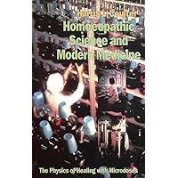 Homeopathic Science and Modern Medicine: The Physics of Healing With Microdoses Homeopathic Science and Modern Medicine: The Physics of Healing With Microdoses Paperback