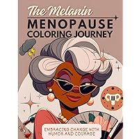 The Melanin Menopause Coloring Journey: Embracing Change with Humor and Courage (The Melanin Menopause Coloring Books)