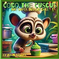 Coco the Cuscus- The Super Sus Cupcake: Coco the Cuscus: Mystery and Adventure in a Jungle Kitchen - Unravel the Secret of the Green Cupcake Coco the Cuscus- The Super Sus Cupcake: Coco the Cuscus: Mystery and Adventure in a Jungle Kitchen - Unravel the Secret of the Green Cupcake Paperback