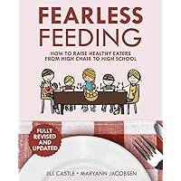 Fearless Feeding: How to Raise Healthy Eaters From High Chair to High School Fearless Feeding: How to Raise Healthy Eaters From High Chair to High School Paperback Kindle