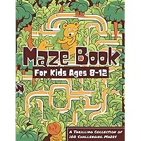 Maze Book for Kids Ages 8-12: A Thrilling Collection of 100 Challenging Mazes for kids ages 8-12 Maze Book for Kids Ages 8-12: A Thrilling Collection of 100 Challenging Mazes for kids ages 8-12 Paperback