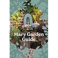 Mary Garden Guide: Your Guidebook to Building a Beautiful Mary Garden