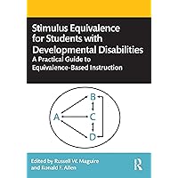 Stimulus Equivalence for Students with Developmental Disabilities: A Practical Guide to Equivalence-Based Instruction Stimulus Equivalence for Students with Developmental Disabilities: A Practical Guide to Equivalence-Based Instruction Kindle Hardcover Paperback