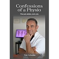 Confessions of a Physio: When pain subsides, stories arise Confessions of a Physio: When pain subsides, stories arise Kindle Paperback