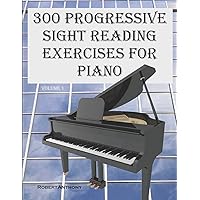 300 Progressive Sight Reading Exercises for Piano 300 Progressive Sight Reading Exercises for Piano Paperback Kindle