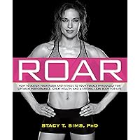 ROAR: How to Match Your Food and Fitness to Your Unique Female Physiology for Optimum Performance, Great Health, and a Strong, Lean Body for Life ROAR: How to Match Your Food and Fitness to Your Unique Female Physiology for Optimum Performance, Great Health, and a Strong, Lean Body for Life Paperback Audible Audiobook Kindle Spiral-bound Audio CD