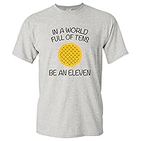 in A World Full of Tens, Be an Eleven - TV Show Waffle T Shirt