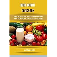 The Bone Broth Solution Cookbook: Healthy and Easy Bone Broth Recipes to Heal, Strengthen, and Nourish the Body The Bone Broth Solution Cookbook: Healthy and Easy Bone Broth Recipes to Heal, Strengthen, and Nourish the Body Kindle Hardcover Paperback