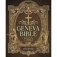Geneva Bible 1560 Edition with Apocrypha: The Precise Reproduction of Historic and Original Texts Geneva Bible 1560 Edition with Apocrypha: The Precise Reproduction of Historic and Original Texts Paperback