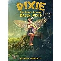 Dixie The Fiddle Playing Cajun Pixie Dixie The Fiddle Playing Cajun Pixie Hardcover Kindle