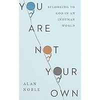 You Are Not Your Own: Belonging to God in an Inhuman World You Are Not Your Own: Belonging to God in an Inhuman World Hardcover Audible Audiobook Kindle Audio CD