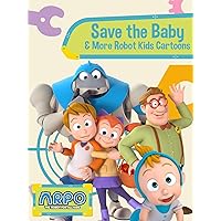 Arpo the Robot for All Kids - Save the Baby & More Robot Kids Cartoon