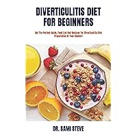 DIVERTICULITIS DIET FOR BEGINNERS: Get The Perfect Guide, Food List And Recipes For Diverticulitis Diet Preparation At Your Comfort DIVERTICULITIS DIET FOR BEGINNERS: Get The Perfect Guide, Food List And Recipes For Diverticulitis Diet Preparation At Your Comfort Paperback Kindle