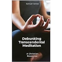 Debunking Transcendental Meditation (TM): A Christian Response