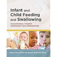 Infant and Child Feeding and Swallowing: Occupational Therapy Assessment and Intervention Infant and Child Feeding and Swallowing: Occupational Therapy Assessment and Intervention Perfect Paperback
