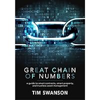 Great Chain of Numbers: A Guide to Smart Contracts, Smart Property and Trustless Asset Management Great Chain of Numbers: A Guide to Smart Contracts, Smart Property and Trustless Asset Management Kindle