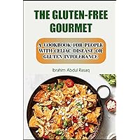 THE GLUTEN-FREE GOURMET: A Cookbook for People with Celiac Disease or Gluten Intolerance THE GLUTEN-FREE GOURMET: A Cookbook for People with Celiac Disease or Gluten Intolerance Kindle Paperback
