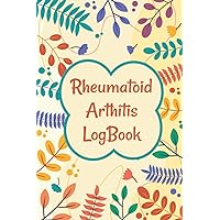 Rheumatoid Arthritis Journal: Medical Logbook for RA With Pain and Mood Trackers, Symptom Trackers, Mark Pain Zone, Medications Taken, Medications Effect, Quotes and More