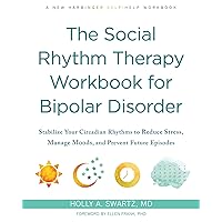The Social Rhythm Therapy Workbook for Bipolar Disorder: Stabilize Your Circadian Rhythms to Reduce Stress, Manage Moods, and Prevent Future Episodes The Social Rhythm Therapy Workbook for Bipolar Disorder: Stabilize Your Circadian Rhythms to Reduce Stress, Manage Moods, and Prevent Future Episodes Paperback Kindle Audible Audiobook Audio CD