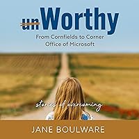 Worthy: From Cornfields to Corner Office of Microsoft, Stories of Overcoming Worthy: From Cornfields to Corner Office of Microsoft, Stories of Overcoming Audible Audiobook Paperback Kindle Hardcover