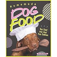 Homemade Dog Food: The Best for Our Fur Babies Homemade Dog Food: The Best for Our Fur Babies Paperback Kindle
