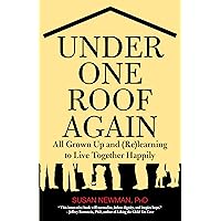 Under One Roof Again: All Grown Up And (Re)Learning To Live Together Happily Under One Roof Again: All Grown Up And (Re)Learning To Live Together Happily Paperback Kindle