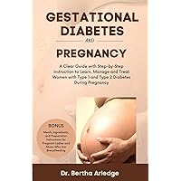 GESTATIONAL DIABETES and PREGNANCY: A Clear Guide with Step-by-Step Instruction to Learn, Manage and Treat Women with Type 1 and Type 2 Diabetes During Pregnancy GESTATIONAL DIABETES and PREGNANCY: A Clear Guide with Step-by-Step Instruction to Learn, Manage and Treat Women with Type 1 and Type 2 Diabetes During Pregnancy Kindle Paperback