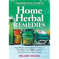 The Essential Guide to Home Herbal Remedies: Easy Recipes Using Medicinal Herbs to Treat More Than 125 Conditions from Sunburns to Sore Throats The Essential Guide to Home Herbal Remedies: Easy Recipes Using Medicinal Herbs to Treat More Than 125 Conditions from Sunburns to Sore Throats Paperback Mass Market Paperback