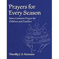 Prayers for Every Season: More Common Prayer for Children and Families Prayers for Every Season: More Common Prayer for Children and Families Hardcover Kindle