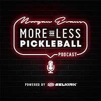 Morgan Evans More or Less Pickleball Podcast