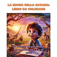 La magia della Savana: Libro da colorare: 50 disegni da colorare per bambini di tutte le età, solo fronte con retro nero. (Italian Edition)