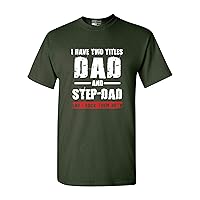 I Have Two Titles Dad and Step-Dad I Rock Them Both Funny DT Adult T-Shirt Tee
