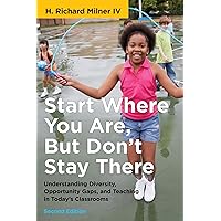 Start Where You Are, But Don't Stay There, Second Edition: Understanding Diversity, Opportunity Gaps, and Teaching in Today's Classrooms (Race and Education) Start Where You Are, But Don't Stay There, Second Edition: Understanding Diversity, Opportunity Gaps, and Teaching in Today's Classrooms (Race and Education) Paperback Audible Audiobook Kindle Library Binding Audio CD