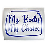 MY BODY MY CHOICE #3 Abortion Rights Pro Roe v. Wade Women's - PICK COLOR & SIZE - Decal Sticker E