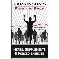 Parkinson's Disease (Parkinson's: Fighting Back with Herbs, Supplements & Forced Exercise Book 2) Parkinson's Disease (Parkinson's: Fighting Back with Herbs, Supplements & Forced Exercise Book 2) Kindle