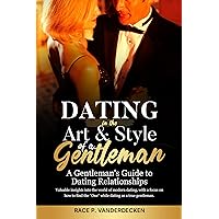 Dating in the Art & Style of a Gentleman: A Gentleman's Guide to Dating Relationships