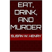 Eat, Drink and Murder Eat, Drink and Murder Kindle Paperback